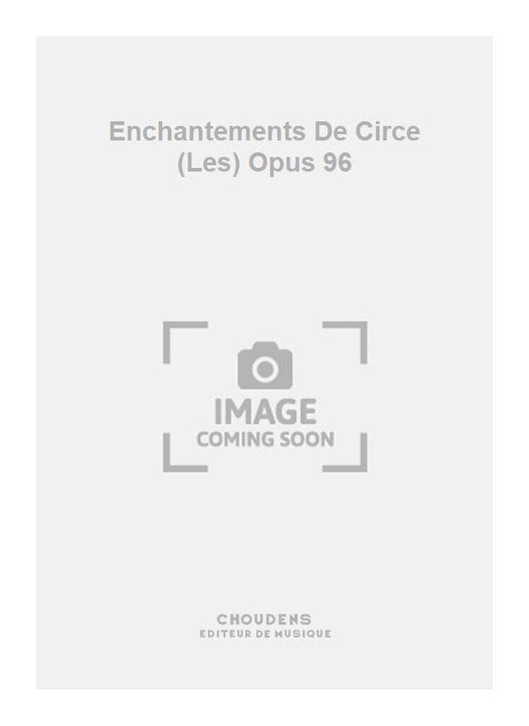 Enchantements De Circe (Les) Opus 96